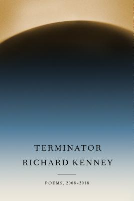 Terminator: Poems, 2008-2018 - Richard Kenney