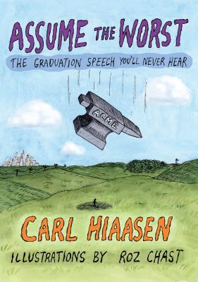 Assume the Worst: The Graduation Speech You'll Never Hear - Carl Hiaasen