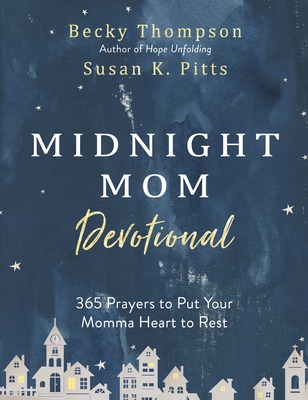 Midnight Mom Devotional: 365 Prayers to Put Your Momma Heart to Rest - Becky Thompson