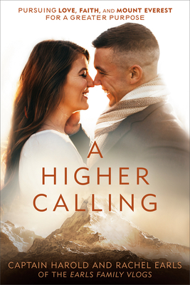 A Higher Calling: Pursuing Love, Faith, and Mount Everest for a Greater Purpose - Harold Earls