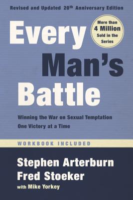 Every Man's Battle, Revised and Updated 20th Anniversary Edition: Winning the War on Sexual Temptation One Victory at a Time - Stephen Arterburn