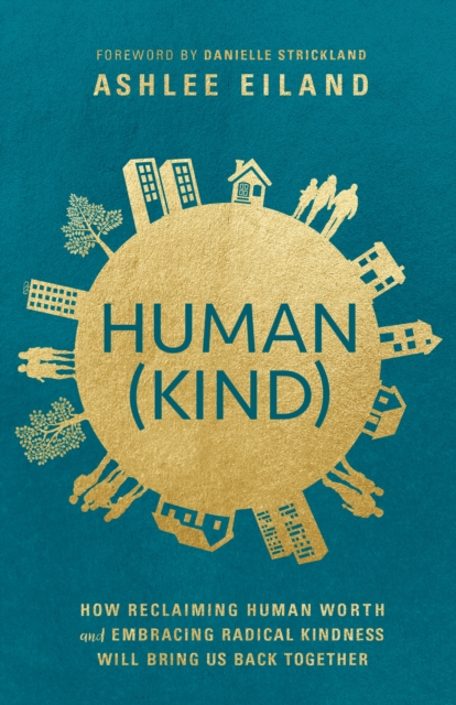 Human(kind): How Reclaiming Human Worth and Embracing Radical Kindness Will Bring Us Back Together - Ashlee Eiland