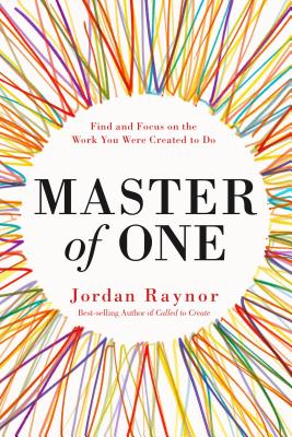 Master of One: Find and Focus on the Work You Were Created to Do - Jordan Raynor