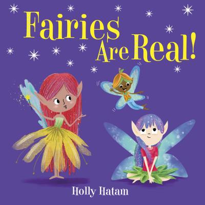 Fairies Are Real! - Holly Hatam