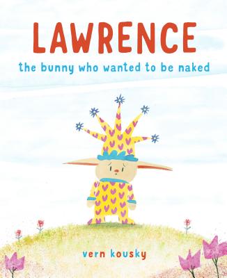 Lawrence: The Bunny Who Wanted to Be Naked - Vern Kousky