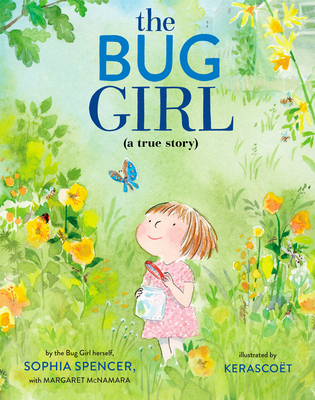 The Bug Girl: A True Story - Sophia Spencer