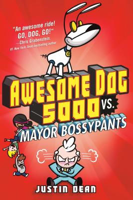Awesome Dog 5000 vs. Mayor Bossypants (Book 2) - Justin Dean