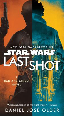 Last Shot (Star Wars): A Han and Lando Novel - Daniel Jos� Older