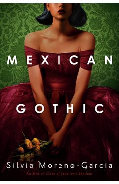 Coperta cărții 'Mexican Gothic - Silvia Moreno-garcia'