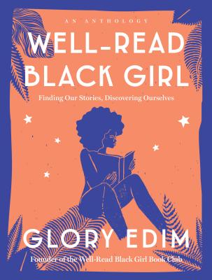 Well-Read Black Girl: Finding Our Stories, Discovering Ourselves - Glory Edim