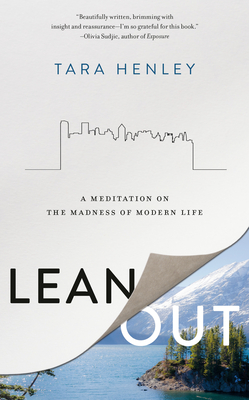 Lean Out: A Meditation on the Madness of Modern Life - Tara Henley
