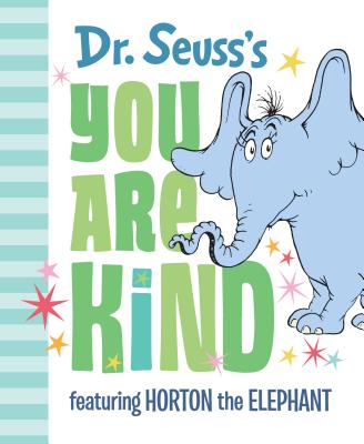 Dr. Seuss's You Are Kind: Featuring Horton the Elephant - Dr Seuss
