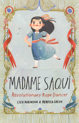 Madame Saqui: Revolutionary Rope Dancer - Lisa Robinson