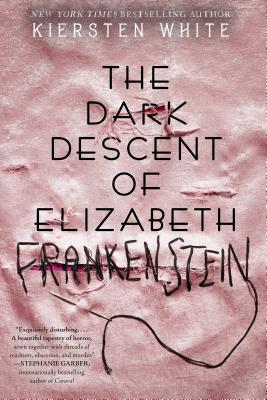 The Dark Descent of Elizabeth Frankenstein - Kiersten White