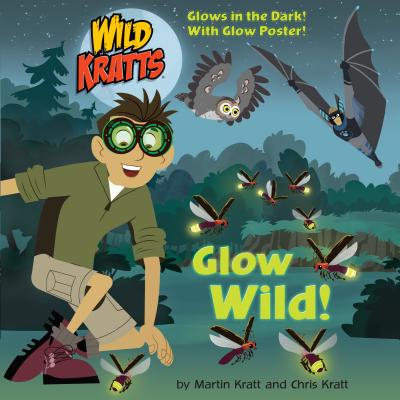 Glow Wild! (Wild Kratts) - Chris Kratt