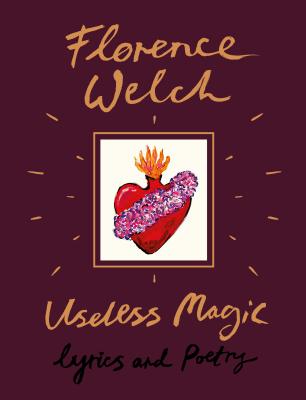 Useless Magic: Lyrics and Poetry - Florence Welch