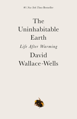The Uninhabitable Earth: Life After Warming - David Wallace-wells