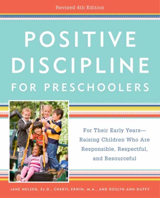 Positive Discipline for Preschoolers, Revised 4th Edition: For Their Early Years -- Raising Children Who Are Responsible, Respectful, and Resourceful - Jane Nelsen