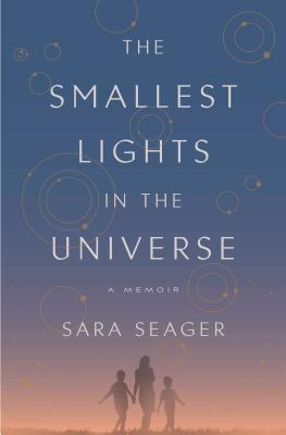 The Smallest Lights in the Universe: A Memoir - Sara Seager