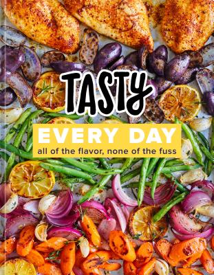 Tasty Every Day: All of the Flavor, None of the Fuss (an Official Tasty Cookbook) - Tasty