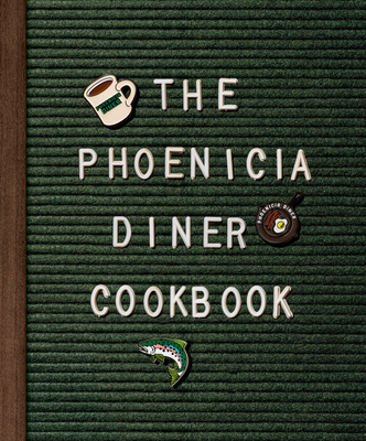 The Phoenicia Diner Cookbook: Dishes and Dispatches from the Catskill Mountains - Mike Cioffi
