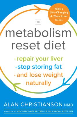 The Metabolism Reset Diet: Repair Your Liver, Stop Storing Fat, and Lose Weight Naturally - Alan Christianson