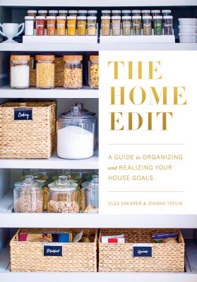 The Home Edit: A Guide to Organizing and Realizing Your House Goals (Includes Refrigerator Labels) - Clea Shearer