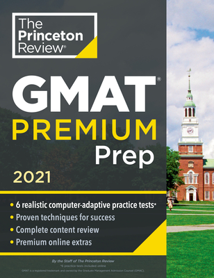 Princeton Review GMAT Premium Prep, 2021: 6 Computer-Adaptive Practice Tests + Review & Techniques + Online Tools - The Princeton Review