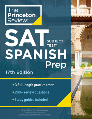 Princeton Review SAT Subject Test Spanish Prep, 17th Edition: Practice Tests + Content Review + Strategies & Techniques - The Princeton Review
