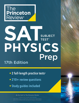Princeton Review SAT Subject Test Physics Prep, 17th Edition: Practice Tests + Content Review + Strategies & Techniques - The Princeton Review