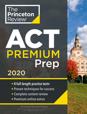 Princeton Review ACT Premium Prep, 2020: 8 Practice Tests + Content Review + Strategies - The Princeton Review