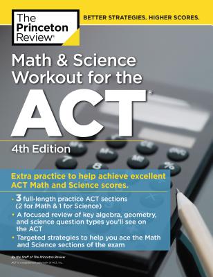 Math and Science Workout for the Act, 4th Edition: Extra Practice for an Excellent Score - The Princeton Review