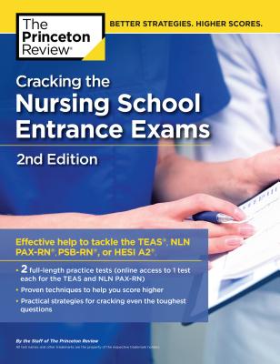 Cracking the Nursing School Entrance Exams, 2nd Edition: Practice Tests + Content Review (Teas, Nln Pax-Rn, Psb-Rn, Hesi A2) - The Princeton Review