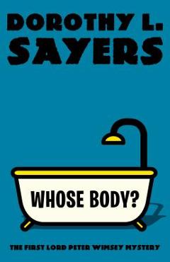 Coperta cărții 'Whose Body?: The First Lord Peter Wimsey Mystery - Dorothy L. Sayers'