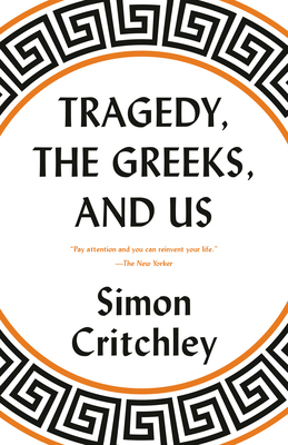 Tragedy, the Greeks, and Us - Simon Critchley