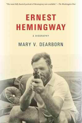 Ernest Hemingway: A Biography - Mary Dearborn