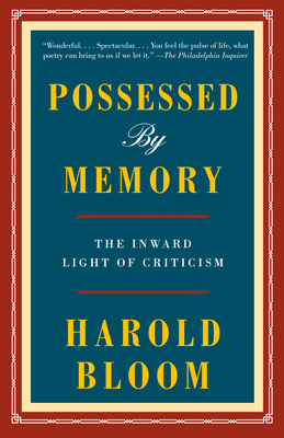 Possessed by Memory: The Inward Light of Criticism - Harold Bloom