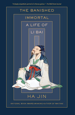 The Banished Immortal: A Life of Li Bai (Li Po) - Ha Jin