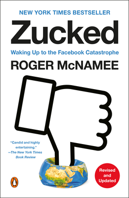 Zucked: Waking Up to the Facebook Catastrophe - Roger Mcnamee