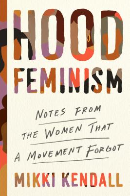 Hood Feminism: Notes from the Women That a Movement Forgot - Mikki Kendall