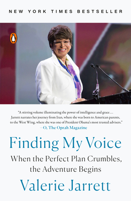 Finding My Voice: When the Perfect Plan Crumbles, the Adventure Begins - Valerie Jarrett