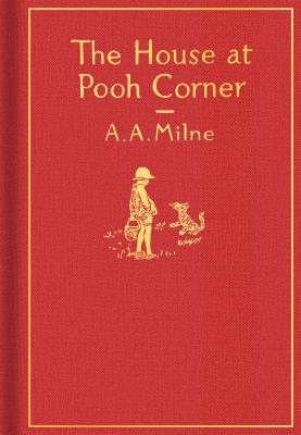 The House at Pooh Corner: Classic Gift Edition - A. A. Milne