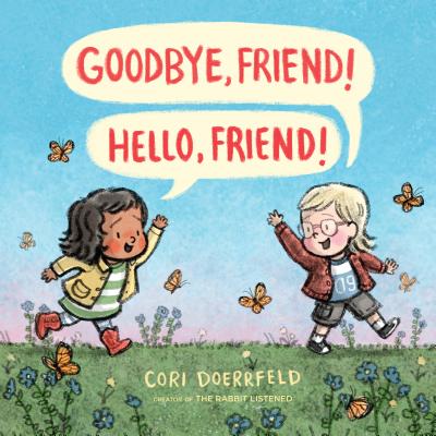 Goodbye, Friend! Hello, Friend! - Cori Doerrfeld