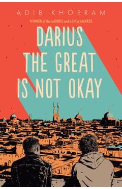 Coperta cărții 'Darius the Great Is Not Okay - Adib Khorram'