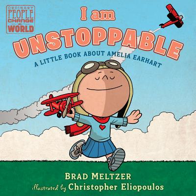 I Am Unstoppable: A Little Book about Amelia Earhart - Brad Meltzer
