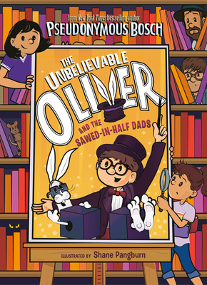 The Unbelievable Oliver and the Sawed-In-Half Dads - Pseudonymous Bosch