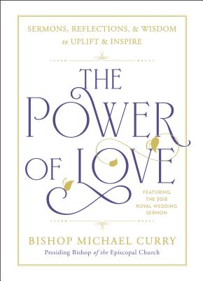 The Power of Love: Sermons, Reflections, and Wisdom to Uplift and Inspire - Bishop Michael Curry