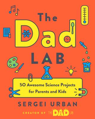 Thedadlab: 50 Awesome Science Projects for Parents and Kids - Sergei Urban