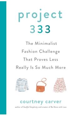 Project 333: The Minimalist Fashion Challenge That Proves Less Really Is So Much More - Courtney Carver