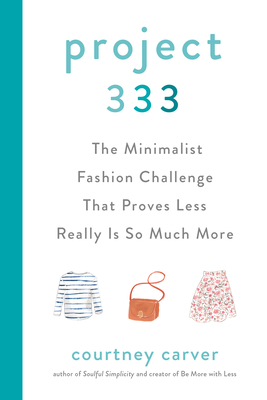 Project 333: The Minimalist Fashion Challenge That Proves Less Really Is So Much More - Courtney Carver